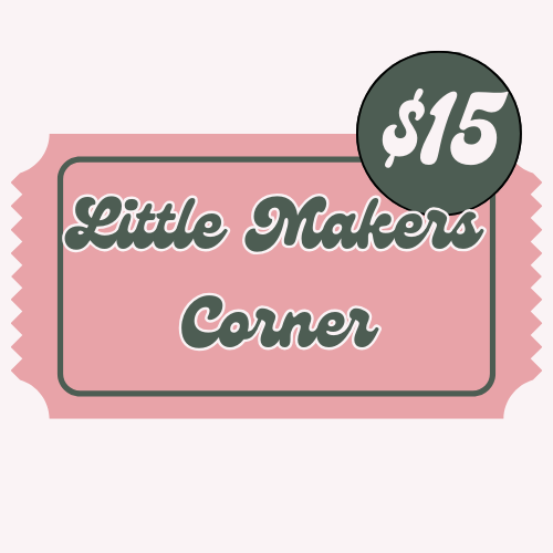 Little Makers Corner Advance Ticket